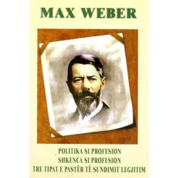 Politika si profesion, shkenca si profesion, tre tipat e pastër të sundimit legjitim, Max Weber